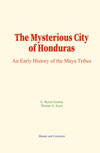 The Mysterious City of Honduras: An Early History of the Maya Tribes von Human and Literature
